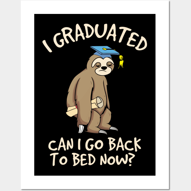 I Graduated Can I Go Back To Bed Now Gradutae Sloth Wall Art by Stadrialtzriea